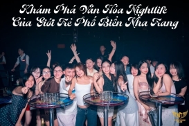 Khám Phá Văn Hóa Nightlife Của Giới Trẻ Phố Biển Nha Trang